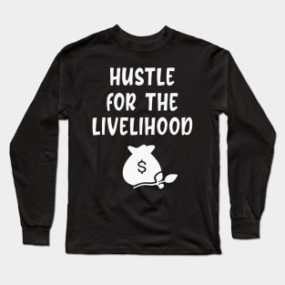 Hustle for the livelihood Long Sleeve T-Shirt